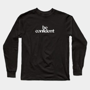 Be Confident Long Sleeve T-Shirt
